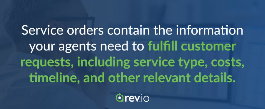 Service orders contain the information your agents need to fulfill customer requests, including service type, costs, timeline, and other relevant details.