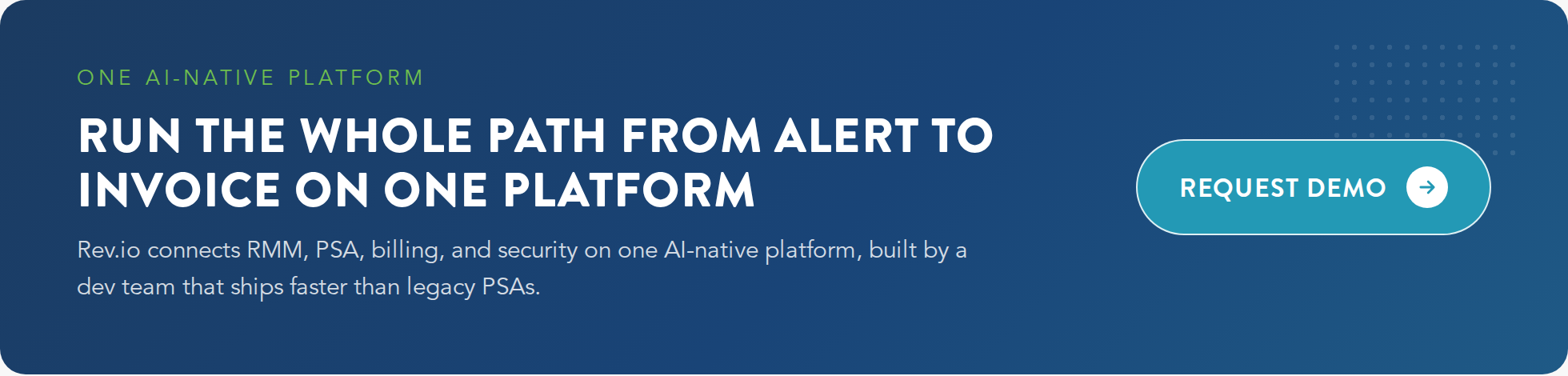 Rev.io AI-native PSA RMM platform CTA banner: run the whole path from alert to invoice on one platform built by a dev team that ships faster than legacy PSAs