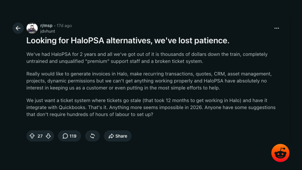 r/msp thread titled Looking for HaloPSA alternatives, we’ve lost patience: thousands of dollars down the drain, untrained premium support staff, and a broken ticket system after two years