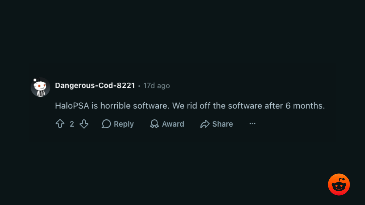r/msp comment: HaloPSA is horrible software, we got rid of it after 6 months